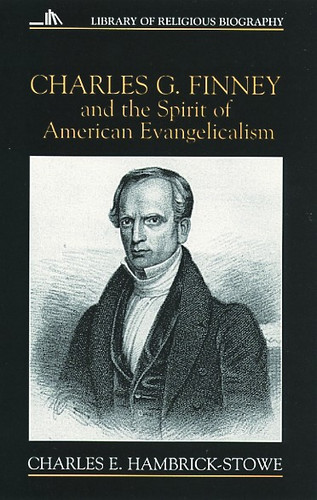 Charles G. Finney and the Spirit of American Evangelicalism by Charles Hambrick-Stowe, 9780802801296