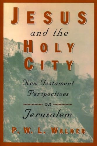 Jesus and the Holy City (New Testament Perspectives on Jerusalem) by Peter Walker, 9780802842879