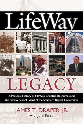Lifeway Legacy (A Personal History of Lifeway Christian Resources and the Sunday School Board of the Southern Baptist Convention) by James T. Draper, John Perry, Thom S. Rainer, 9780805431704