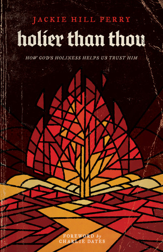 Holier Than Thou (How God's Holiness Helps Us Trust Him) by Jackie Hill Perry, Charlie Dates, 9781535975711