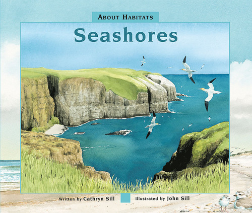 About Habitats: Seashores ((A Classroom-Friendly Science Resource for Exploring Coastal Ecosystems for Preschoolers, 1st and 2nd Graders)) by Cathryn Sill, John Sill, 9781561459681