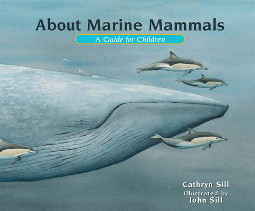 About Marine Mammals (A Guide for Children (Educational Science Book About Whales, Dolphins, Polar Bears & More for STEM Learning)) by Cathryn Sill, John Sill, 9781561459063
