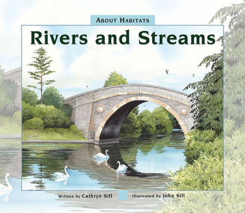 About Habitats: Rivers and Streams ((A Classroom-Friendly Science Resource for Exploring Marine Ecosystems for Preschoolers, 1st and 2nd Graders)) by Cathryn Sill, John Sill, 9781682630914