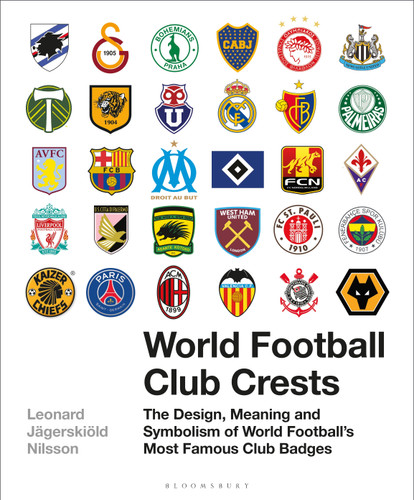 World Football Club Crests (The Design, Meaning and Symbolism of World Football's Most Famous Club Badges) by Leonard Jägerskiöld Nilsson, 9781472954251