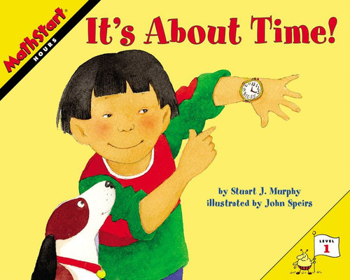 It's About Time! (MathStart Level 1: Hours) by Stuart J. Murphy, John Speirs, 9780060557690