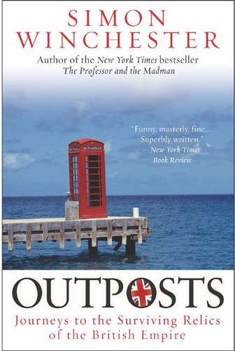 Outposts (Journeys to the Surviving Relics of the British Empire) by Simon Winchester, 9780060598617