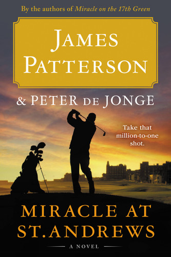 Miracle at St. Andrews (A Novel) - 9780316490627 by James Patterson, Peter de Jonge