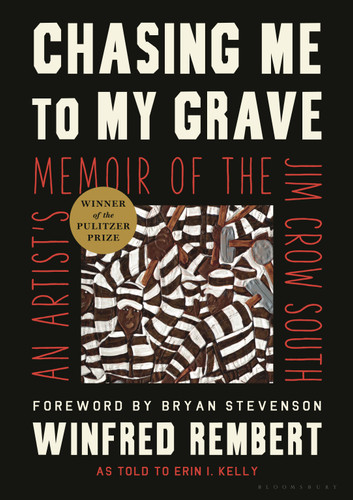 Chasing Me to My Grave (An Artist's Memoir of the Jim Crow South) by Winfred Rembert, Erin I. Kelly, Bryan Stevenson, 9781635576597