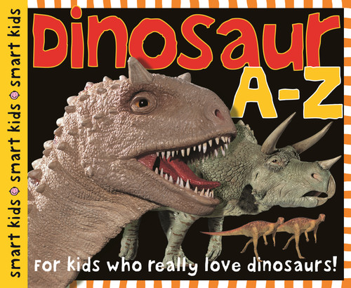 Smart Kids: Dinosaur A to Z (For Kids Who Really Love Dinosaurs) by Roger Priddy, 9780312492540