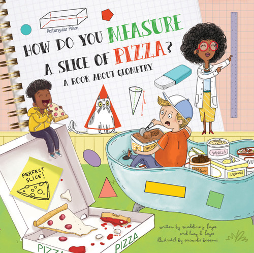 How Do You Measure a Slice of Pizza? (A Book About Geometry) by Madeline J. Hayes, Lucy D. Hayes, Srimalie Bassani, 9781486718504