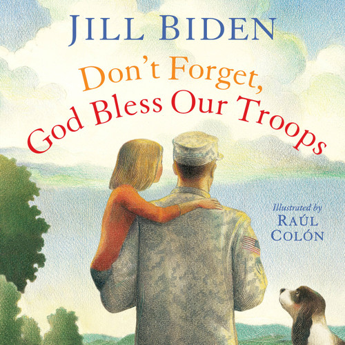 Don't Forget, God Bless Our Troops by Jill Biden, Raúl Colón, 9781442457355