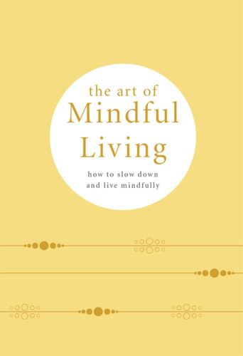 The Art of Mindful Living (How to slow down and live mindfully) (Miniature Edition) by Pyramid, 9780753734698