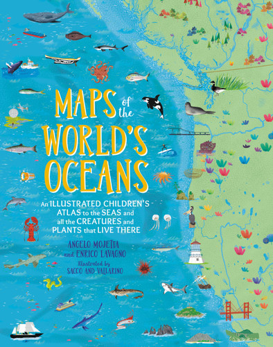Maps of the World's Oceans (An Illustrated Children's Atlas to the Seas and all the Creatures and Plants that Live There) by Enrico Lavagno, Angelo Mojetta, 9780762467976