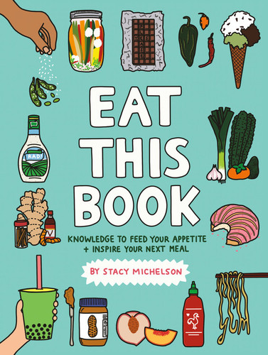 Eat This Book (Knowledge to Feed Your Appetite and Inspire Your Next Meal) by Stacy Michelson, 9780762498048