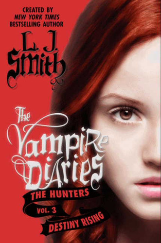 The Vampire Diaries: The Hunters: Destiny Rising by L. J. Smith, 9780062017741 The Vampire Diaries: The Hunters: Destiny Rising by L. J. Smith, 9780062017741
