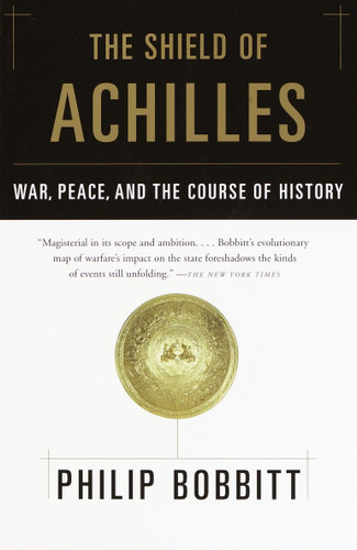 The Shield of Achilles (War, Peace, and the Course of History) by Philip Bobbitt, 9780385721387