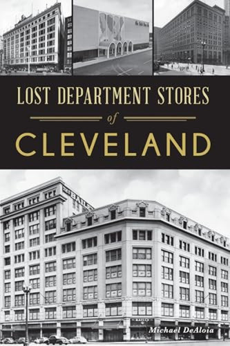 Lost Department Stores of Cleveland by Michael DeAloia, 9781467143738