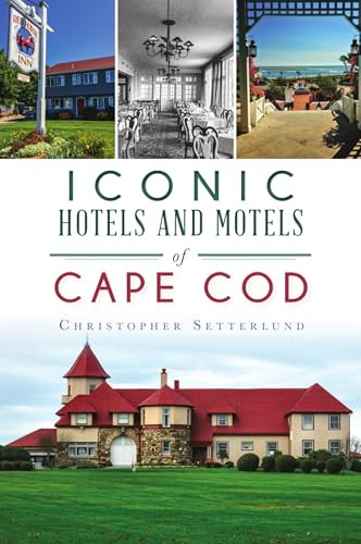 Iconic Hotels and Motels of Cape Cod by Christopher Setterlund, 9781467144094
