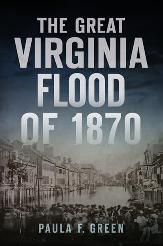 The Great Virginia Flood of 1870 by Paula Green, 9781467147279