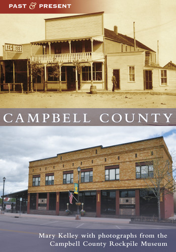 Campbell County - 9781467106405 by Mary Kelley, the Campbell County Rockpile Museum, 9781467106405