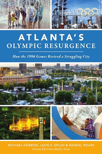 Atlanta's Olympic Resurgence (How the 1996 Games Revived a Struggling City) by Michael Dobbins, Leon S. Eplan, Randal Roark, 9781467147248