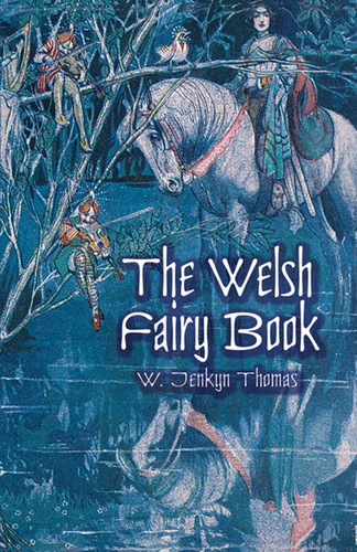 The Welsh Fairy Book by W. Jenkyn Thomas, 9780486417110