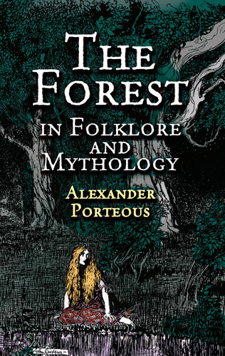 The Forest in Folklore and Mythology by Alexander Porteous, 9780486420103