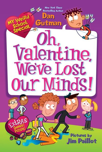 My Weird School Special: Oh, Valentine, We've Lost Our Minds! by Dan Gutman, Jim Paillot, 9780062284037
