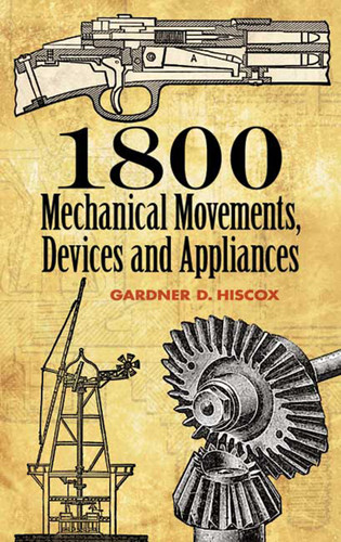 1800 Mechanical Movements, Devices and Appliances by Gardner D. Hiscox, 9780486457437