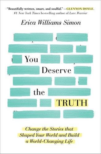 You Deserve the Truth (Change the Stories that Shaped Your World and Build a World-Changing Life) - 9781501163272 by Erica Williams Simon