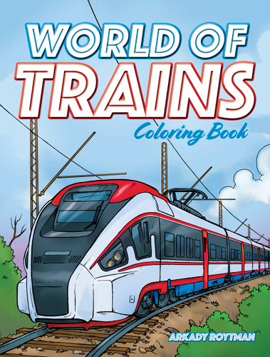 World of Trains Coloring Book by Arkady Roytman, 9780486846309