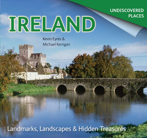 Ireland Undiscovered (Landmarks, Landscapes & Hidden Treasures) by Michael Kerrigan, Kevin Eyres, 9781783614233 Ireland Undiscovered (Landmarks, Landscapes & Hidden Treasures) by Michael Kerrigan, Kevin Eyres, 9781783614233
