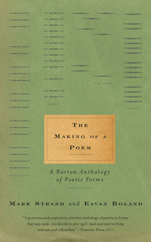 The Making of a Poem (A Norton Anthology of Poetic Forms) by Eavan Boland, Mark Strand, 9780393321784 The Making of a Poem (A Norton Anthology of Poetic Forms) by Eavan Boland, Mark Strand, 9780393321784