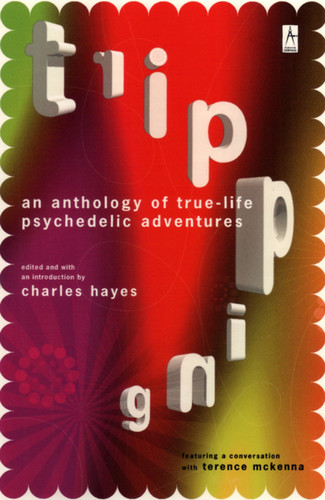 Tripping (An Anthology of True-Life Psychedelic Adventures) by Charles Hayes, Charles Hayes, 9780140195743