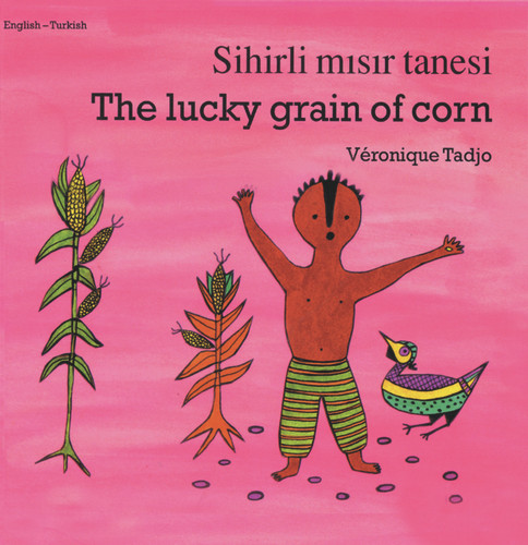 The Lucky Grain of Corn (English-Turkish) by Veronique Tadjo, Veronique Tadjo, Faith Erdogan, 9781840592825