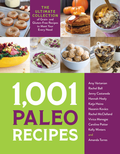 1,001 Paleo Recipes (The Ultimate Collection of Grain- and Gluten-Free Recipes to Meet Your Every Need) by Arsy Vartanian, Rachel Ball, Jenny Castaneda, Hannah Healy, Katja Heino, Nazanin Kovács, Rachel McClelland, Vivica Menegaz, Caroline Potter, Kelly Winters, Amanda Torres, 9781645672371