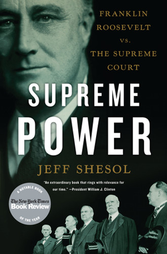 Supreme Power (Franklin Roosevelt vs. the Supreme Court) by Jeff Shesol, 9780393338812
