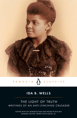 The Light of Truth (Writings of an Anti-Lynching Crusader) by Ida B. Wells, Mia Bay, Mia Bay, Mia Bay, Henry Louis Gates, Jr., 9780143106821