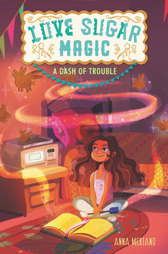Love Sugar Magic: A Dash of Trouble - 9780062498472 by Anna Meriano, Mirelle Ortega