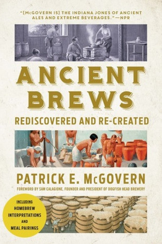 Ancient Brews (Rediscovered and Re-created) by Patrick E. McGovern, Sam Calagione, 9780393356441