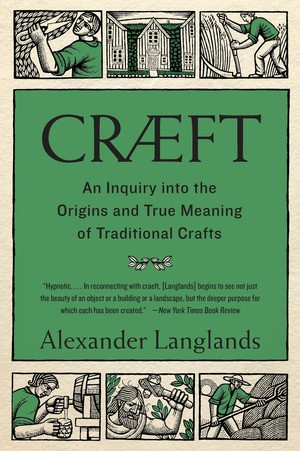 Cræft (An Inquiry Into the Origins and True Meaning of Traditional Crafts) by Alexander Langlands, 9780393356571