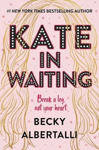 Kate in Waiting by Becky Albertalli, 9780062643834