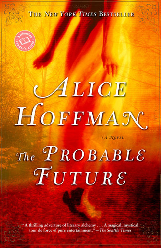 The Probable Future (A Novel) by Alice Hoffman, 9780345455918