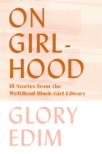 On Girlhood (15 Stories from the Well-Read Black Girl Library) by Glory Edim, 9781631497698