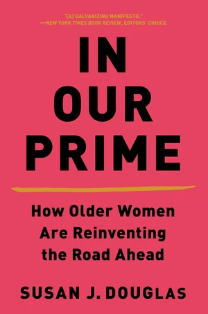 In Our Prime (How Older Women Are Reinventing the Road Ahead) - 9780393541359 by Susan J. Douglas, 9780393541359