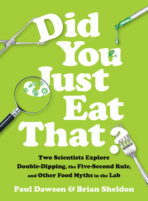 Did You Just Eat That? (Two Scientists Explore Double-Dipping, the Five-Second Rule, and other Food Myths in the Lab) by Paul Dawson, Brian Sheldon, 9780393609752
