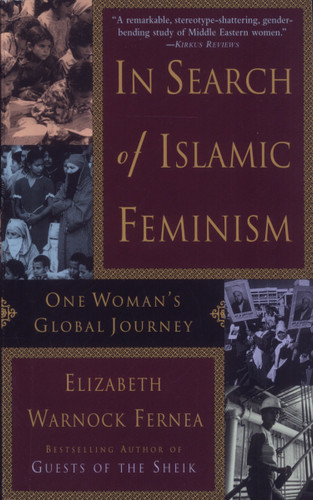 In Search of Islamic Feminism (One Woman's Global Journey) by Elizabeth Warnock Fernea, 9780385488587