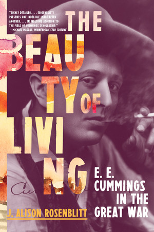 The Beauty of Living (E. E. Cummings in the Great War) - 9780393868319 by J. Alison Rosenblitt, 9780393868319