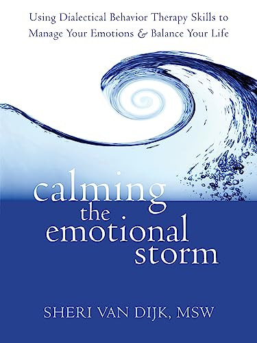 Calming the Emotional Storm (Using Dialectical Behavior Therapy Skills to Manage Your Emotions and Balance Your Life) by Sheri Van Dijk, 9781608820870