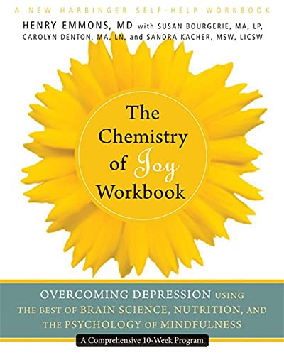 The Chemistry of Joy Workbook (Overcoming Depression Using the Best of Brain Science, Nutrition, and the Psychology of Mindfulness) by Henry Emmons, Susan Bourgerie, Carolyn Denton, Sandra Kacher, 9781608822256